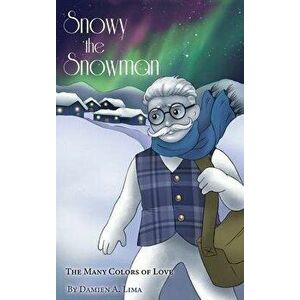 Snowy the Snowman: The Many Colors of Love, Hardcover - Damien A. Lima imagine