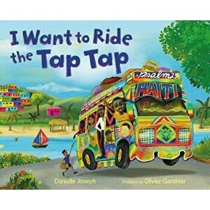 I Want to Ride the Tap Tap, Hardcover - Danielle Joseph imagine