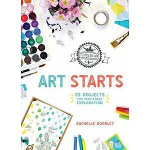 Tinkerlab Art Starts: 52 Projects for Open-Ended Exploration, Paperback - Rachelle Doorley imagine