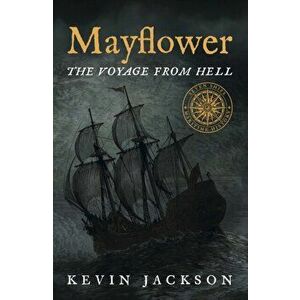 Mayflower: The Voyage from Hell, Paperback - Kevin Jackson imagine