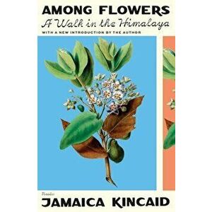 Among Flowers: A Walk in the Himalaya, Paperback - Jamaica Kincaid imagine