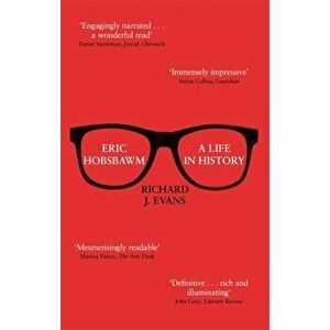 Eric Hobsbawm: A Life in History, Paperback - Sir Richard J. Evans imagine