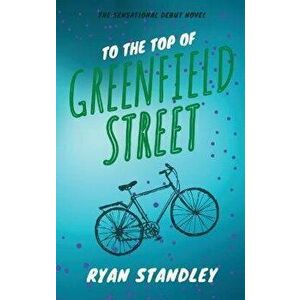 To the Top of Greenfield Street, Hardcover - Ryan P. Standley imagine