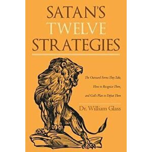 Satan's Twelve Strategies, Paperback - William Glass imagine