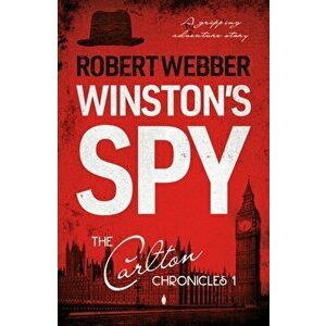 Winston's Spy. Carlton Chronicles 1, Paperback - Robert Webber imagine