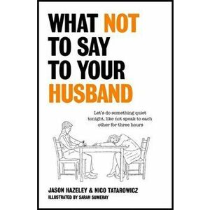 What Not to Say to Your Husband, Hardback - Nico Tatarowicz imagine