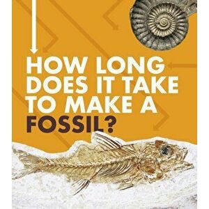 How Long Does It Take to Make a Fossil?, Paperback - Emily Hudd imagine