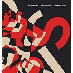 Norman Ives: Constructions & Reconstructions, Hardcover - John T. Hill imagine