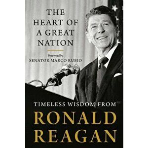 Heart Of A Great Nation. Timeless Wisdom from Ronald Reagan, Paperback - Ronald Reagan imagine