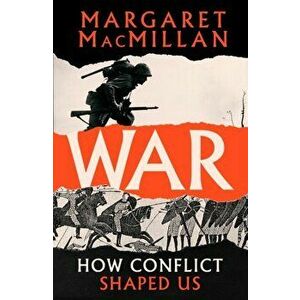 War. How Conflict Shaped Us, Hardback - Professor Margaret Macmillan imagine