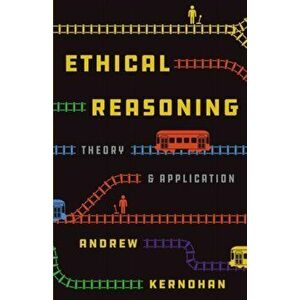 Ethical Reasoning. Theory and Application, Paperback - Andrew Kernohan imagine