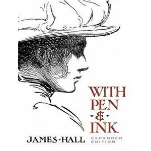 With Pen & Ink: Expanded Edition, Paperback - James Hall imagine