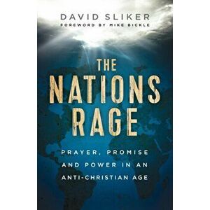 Nations Rage. Prayer, Promise and Power in an Anti-Christian Age, Paperback - David Sliker imagine