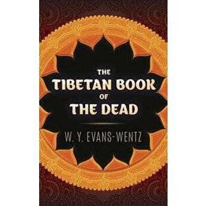 The Tibetan Book of the Dead, Paperback - W. y. Evans-Wentz imagine