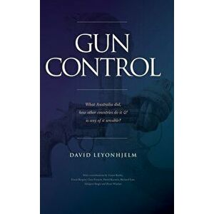 Gun Control: What Australia did, how other countries do it & is any of it sensible?, Hardcover - David Leyonhjelm imagine