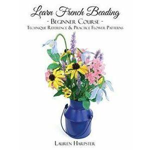 Learn French Beading: Beginner Course, Paperback - Lauren Harpster imagine