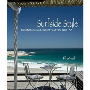 Surfside Style. Relaxed Living by the Coast, Hardback - Fifi O'Neill imagine