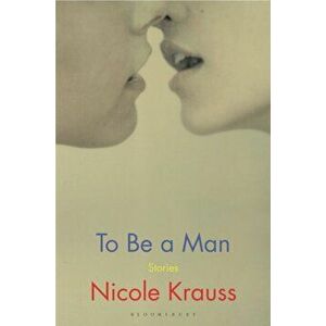 To Be a Man. 'One of America's most important novelists' (New York Times), Hardback - Nicole Krauss imagine
