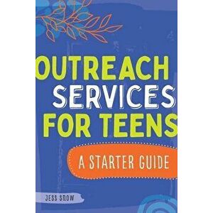 Outreach Services for Teens: A Starter Guide, Paperback - Jess Snow imagine