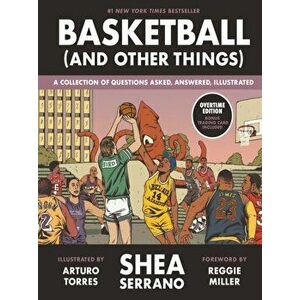 Basketball (and Other Things). A Collection of Questions Asked, Answered, Illustrated, Hardback - Shea Serrano imagine