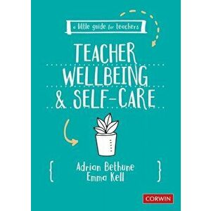 Little Guide for Teachers: Teacher Wellbeing and Self-care, Paperback - Emma Kell imagine