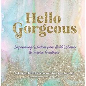 Hello Gorgeous. Empowering Quotes from Bold Women to Inspire Greatness, Hardback - The Oliver Gal Artist Co. imagine