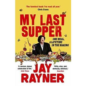 My Last Supper. One Meal, a Lifetime in the Making, Paperback - Jay Rayner imagine