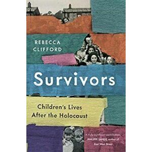 Survivors. Children's Lives After the Holocaust, Hardback - Rebecca Clifford imagine