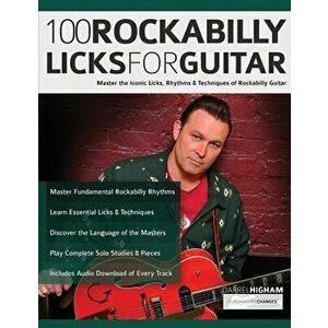 100 Rockabilly Licks For Guitar: Master the Iconic Licks, Rhythms & Techniques of Rockabilly Guitar, Paperback - Darrel Higham imagine