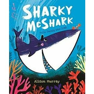 Sharky McShark and the Teensy Wee Crab, Hardback - Alison Murray imagine