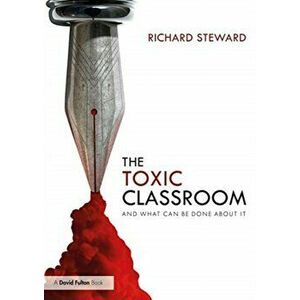 Toxic Classroom. And What Can be Done About It, Paperback - Richard Steward imagine