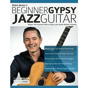 Beginner Gypsy Jazz Guitar: Master the Essential Skills of Gypsy Jazz Guitar Rhythm & Soloing, Paperback - Robin Nolan imagine