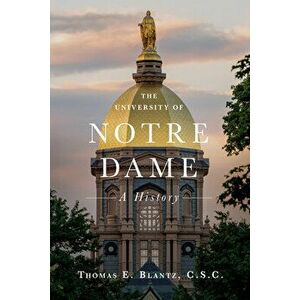 The University of Notre Dame: A History, Hardcover - Thomas E. Blantz imagine