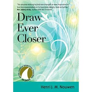 Draw Ever Closer, Paperback - Henri J. M. Nouwen imagine
