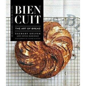 Bien Cuit: The Art of Bread, Hardcover - Zachary Golper imagine