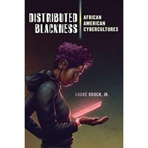 Distributed Blackness: African American Cybercultures, Hardcover - André Brock Jr imagine