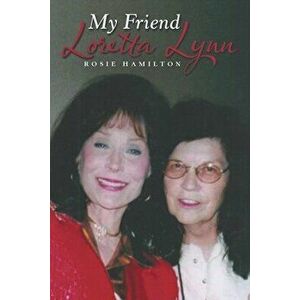My Friend Loretta Lynn, Paperback - Rosie Hamilton imagine