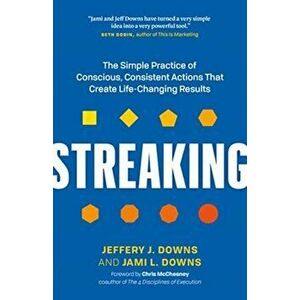 Streaking. The Simple Practice of Conscious, Consistent Actions That Create Life-Changing Results, Hardback - Jami L. Downs imagine
