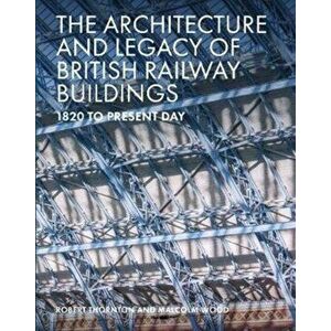 Architecture and Legacy of British Railway Buildings. 1825 to present day, Hardback - Malcolm Wood imagine
