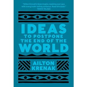 Ideas to Postpone the End of the World, Paperback - Ailton Krenak imagine