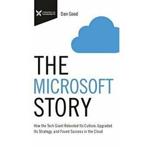 The Microsoft Story: How the Tech Giant Rebooted Its Culture, Upgraded Its Strategy, and Found Success in the Cloud - Dan Good imagine