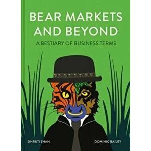 Bear Markets and Beyond. A bestiary of business terms, Hardback - Dhruti Shah imagine