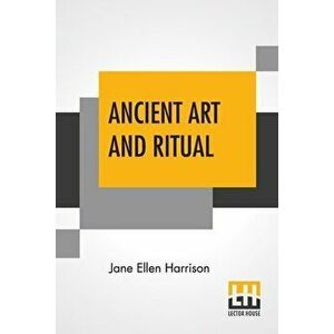 Ancient Art And Ritual, Paperback - Jane Ellen Harrison imagine