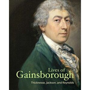 Lives of Gainsborough, Paperback - Philip Thicknesse imagine