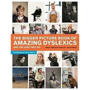 Bigger Picture Book of Amazing Dyslexics and the Jobs They Do, Paperback - Kathy Iwanczak Forsyth imagine