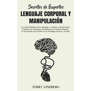 Secretos de Expertos - Lenguaje Corporal y Manipulación: ¡La Guía Definitiva Para Aprender a Analizar a las Personas, Controlar las Emociones, la Infl imagine