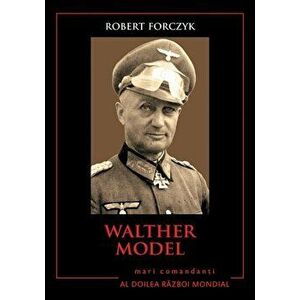Walther Model. Mari comandanti in Al Doilea Razboi Mondial - Robert Forczyk imagine
