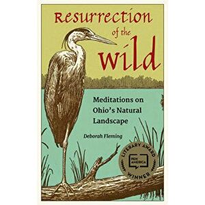 Resurrection of the Wild: Meditations on Ohio's Natural Landscape, Paperback - Deborah Fleming imagine