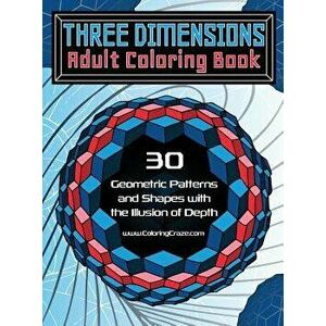 Three Dimensions Adult Coloring Book: 30 Geometric Patterns and Shapes with the Illusion of Depth, Hardcover - *** imagine