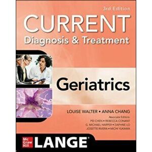Current Diagnosis and Treatment: Geriatrics, 3/e, Paperback - Anna Chang imagine